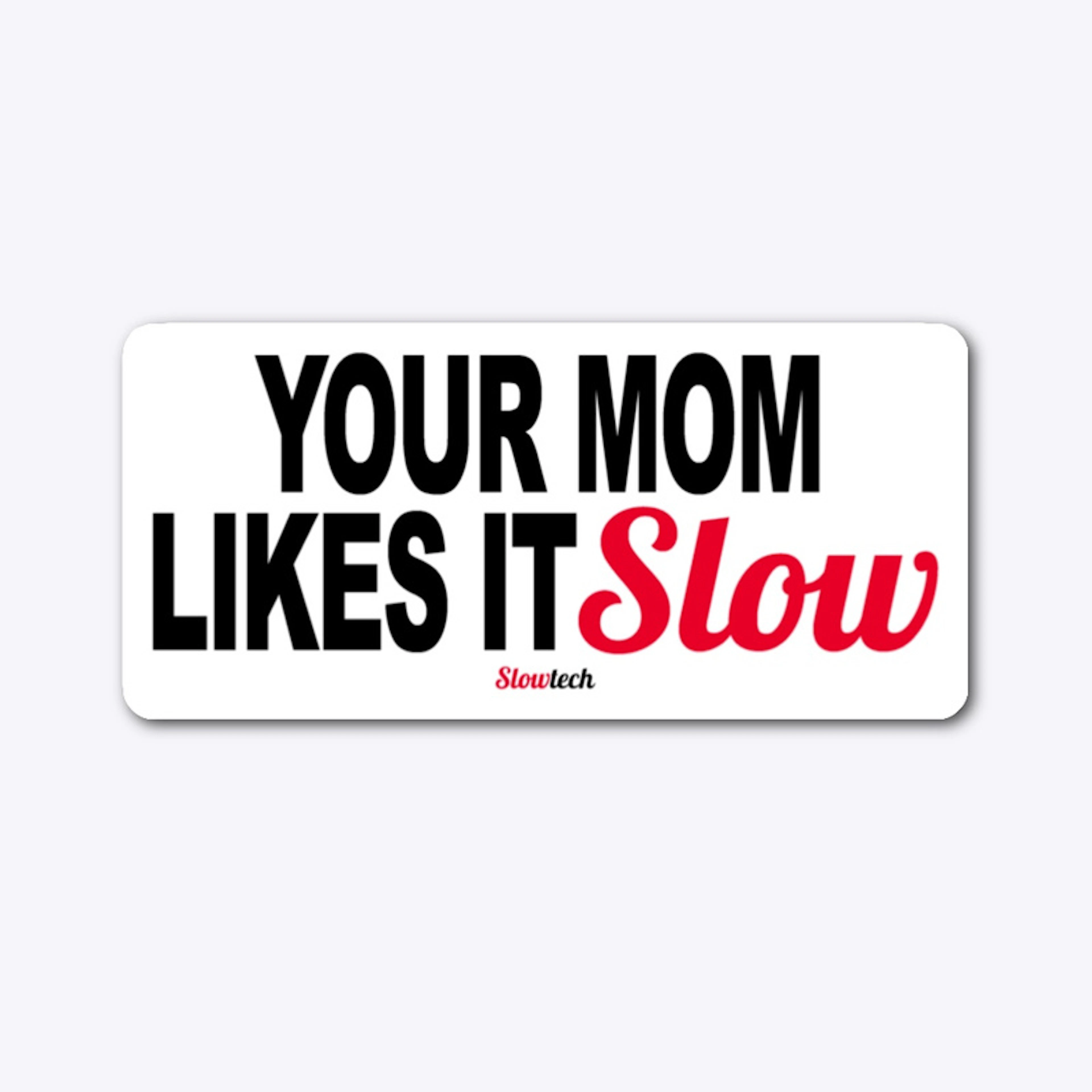 Your Mom Likes It Slow Tall